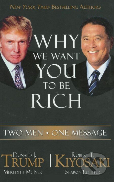 Kniha: Why We Want You to Be Rich (Donald Trump a Robert Kiyosaki). Rich Press, 2006 Kniha: Why We Want You to Be Rich (Donald Trump a Robert Kiyosaki). Rich Press, 2006