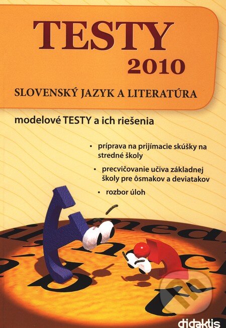Kniha: Testy 2010 - Slovenský jazyk a literatúra (Didaktis). Didaktis, 2009 Kniha: Testy 2010 - Slovenský jazyk a literatúra (Didaktis). Didaktis, 2009