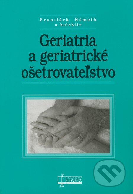 Kniha: Geriatria a geriatrické ošetrovateľstvo (František Németh). Osveta, 2009 Kniha: Geriatria a geriatrické ošetrovateľstvo (František Németh). Osveta, 2009