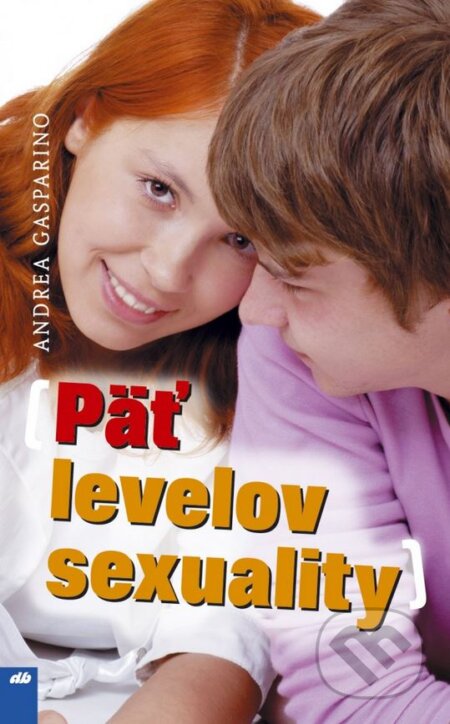 Kniha: Päť levelov sexuality (Andrea Gasparino). Don Bosco, 2007 Kniha: Päť levelov sexuality (Andrea Gasparino). Don Bosco, 2007
