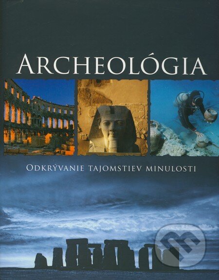 Kniha: Archeológia (Kate Santon). Slovart, 2009 Kniha: Archeológia (Kate Santon). Slovart, 2009