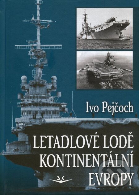 Kniha: Letadlové lodě kontinentální Evropy (Ivo Pejčoch). Svět křídel, 2009 Kniha: Letadlové lodě kontinentální Evropy (Ivo Pejčoch). Svět křídel, 2009