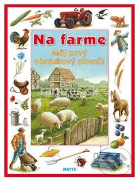 Kniha: Na farme - Môj prvý obrázkový slovník (Galén). Galén, 2009 Kniha: Na farme - Môj prvý obrázkový slovník (Galén). Galén, 2009