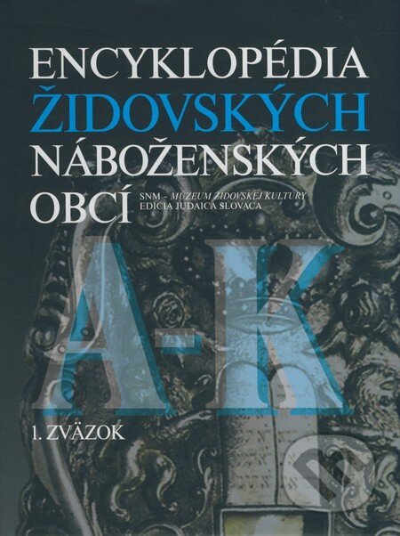 Kniha: Encyklopédia židovských náboženských obcí (A-K) (SNM - Múzeum židovskej kultúry). SNM - Múzeum židovskej kultúry, 2009 Kniha: Encyklopédia židovských náboženských obcí (A-K) (SNM - Múzeum židovskej kultúry). SNM - Múzeum židovskej kultúry, 2009