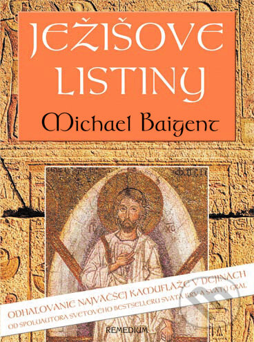 Kniha: Ježišove listiny (Michael Baigent). Remedium, 2009 Kniha: Ježišove listiny (Michael Baigent). Remedium, 2009