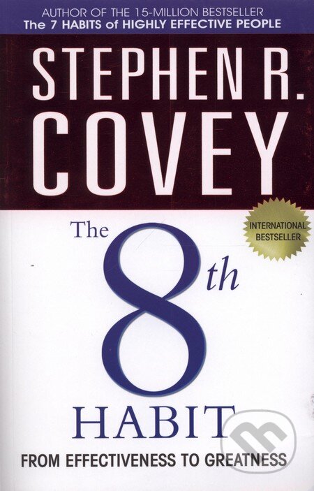 Kniha: The 8th Habit from Effectiveness to Greatness (Stephen R. Covey). Simon & Schuster, 2005 Kniha: The 8th Habit from Effectiveness to Greatness (Stephen R. Covey). Simon & Schuster, 2005