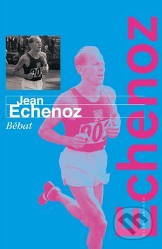 Kniha: Běhat (Jean Echenoz). Mladá fronta, 2009 Kniha: Běhat (Jean Echenoz). Mladá fronta, 2009