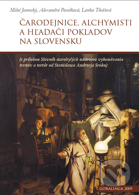Kniha: Čarodejnice, alchymisti a hľadači pokladov na Slovensku (Alexandra Pavelková, Lenka Tkáčová, Miloš Jesenský a Stanisław Andrzej Sroka). Goralinga, 2009 Kniha: Čarodejnice, alchymisti a hľadači pokladov na Slovensku (Alexandra Pavelková, Lenka Tkáčová, Miloš Jesenský a Stanisław Andrzej Sroka). Goralinga, 2009