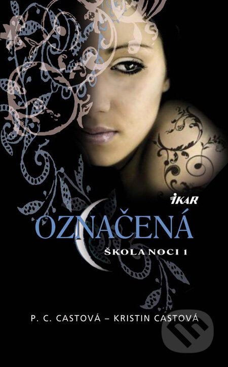 Kniha: Škola noci 1: Označená (Kristin Cast a P.C. Cast). Ikar, 2010 Kniha: Škola noci 1: Označená (Kristin Cast a P.C. Cast). Ikar, 2010