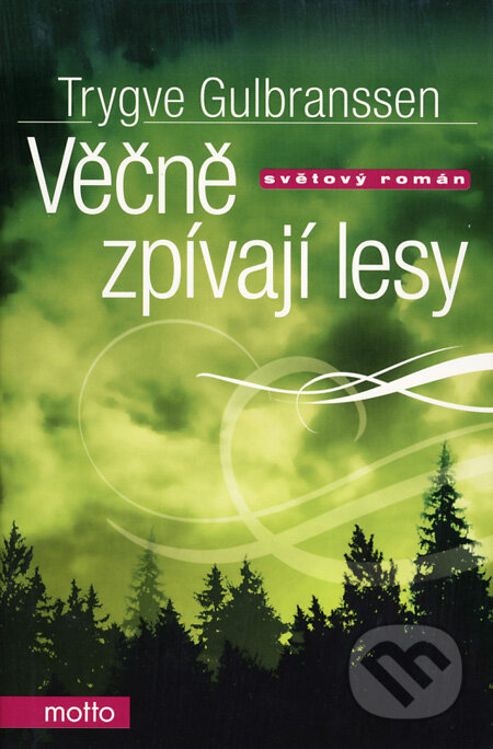 Kniha: Věčně zpívají lesy (Trygve Gulbranssen). Motto, 2009 Kniha: Věčně zpívají lesy (Trygve Gulbranssen). Motto, 2009