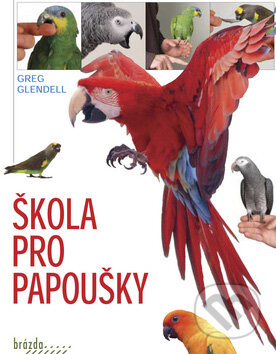 Kniha: Škola pro papoušky (Greg Glendell). Brázda, 2009 Kniha: Škola pro papoušky (Greg Glendell). Brázda, 2009