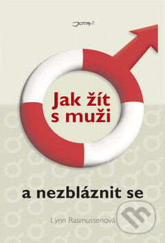 Kniha: Jak žít s muži a nezbláznit se (Lynn Rasmussen). Jota, 2008 Kniha: Jak žít s muži a nezbláznit se (Lynn Rasmussen). Jota, 2008