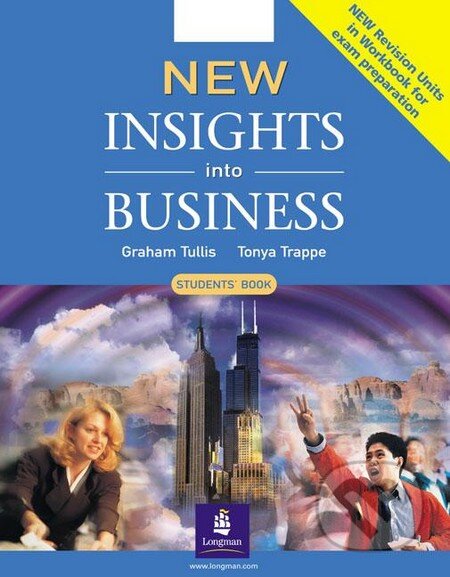Kniha: New Insights into Business - Student´s Book (Graham Tullis a Tonya Trappe). Longman, 2004 Kniha: New Insights into Business - Student´s Book (Graham Tullis a Tonya Trappe). Longman, 2004