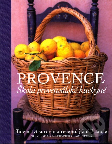 Kniha: Provence (Gui Gedda a Marie-Pierre Moineová). Slovart CZ, 2009 Kniha: Provence (Gui Gedda a Marie-Pierre Moineová). Slovart CZ, 2009