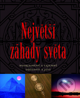 Kniha: Největší záhady světa (Herbert Genzmer a Ulrich Hellenbrand). Slovart CZ, 2009 Kniha: Největší záhady světa (Herbert Genzmer a Ulrich Hellenbrand). Slovart CZ, 2009