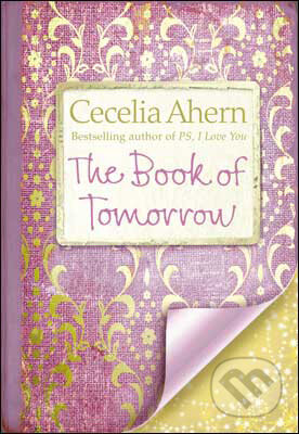 Kniha: The Book Of Tomorrow (Cecilia Ahern). HarperCollins, 2009 Kniha: The Book Of Tomorrow (Cecilia Ahern). HarperCollins, 2009