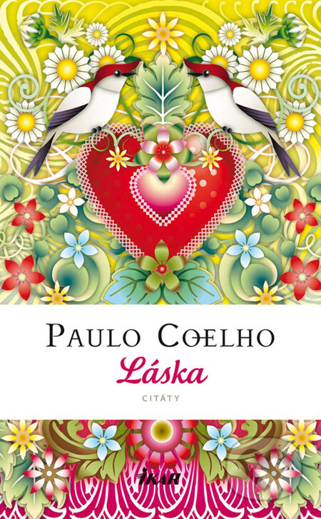 Kniha: Láska - citáty (Paulo Coelho). Ikar, 2009 Kniha: Láska - citáty (Paulo Coelho). Ikar, 2009