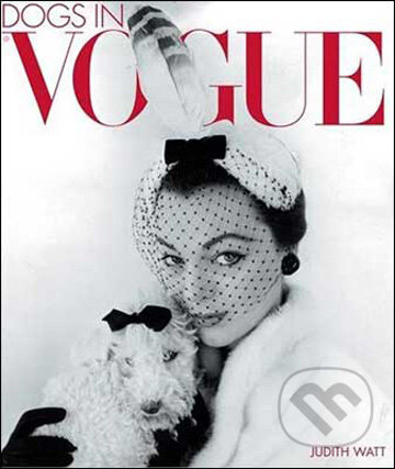 Kniha: Dogs in "Vogue" (Judith Watt). Atom, Little Brown, 2009 Kniha: Dogs in "Vogue" (Judith Watt). Atom, Little Brown, 2009