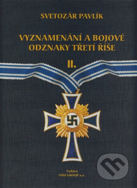 Vyznamenání a bojové odznaky Třetí říše II. - Svetozár Pavlík, OXO GROUP a.s., 2009