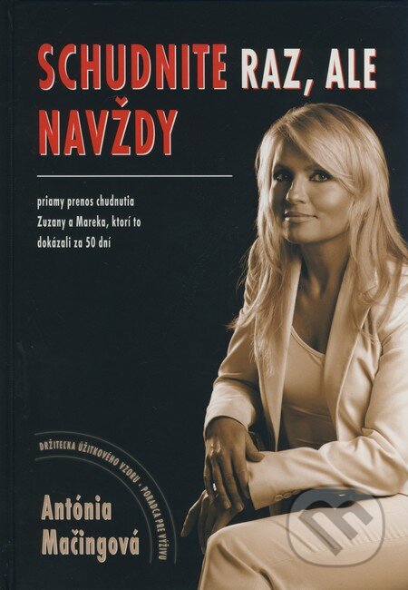 Kniha: Schudnite raz, ale navždy (Antónia Mačingová). Antonialifestyle28, 2006 Kniha: Schudnite raz, ale navždy (Antónia Mačingová). Antonialifestyle28, 2006