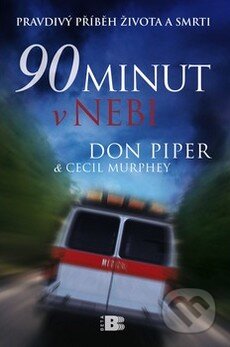 Kniha: 90 minut v nebi (Cecil Murphey a Don Piper). BETA - Dobrovský, 2009 Kniha: 90 minut v nebi (Cecil Murphey a Don Piper). BETA - Dobrovský, 2009