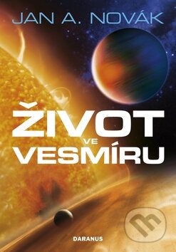 Kniha: Život ve vesmíru (Jan A. Novák). Daranus, 2009 Kniha: Život ve vesmíru (Jan A. Novák). Daranus, 2009