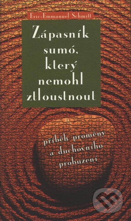 Kniha: Zápasník sumó, který nemohl ztloustnout (Eric-Emmanuel Schmitt). Rybka Publishers, 2009 Kniha: Zápasník sumó, který nemohl ztloustnout (Eric-Emmanuel Schmitt). Rybka Publishers, 2009