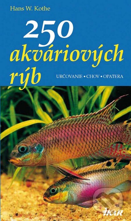 Kniha: 250 akváriových rýb (Hans W. Kothe). Ikar, 2009 Kniha: 250 akváriových rýb (Hans W. Kothe). Ikar, 2009
