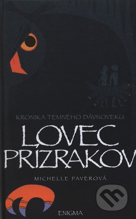 Kniha: Kronika temného dávnoveku VI. - Lovec Prízrakov (Michelle Paver). Enigma, 2009 Kniha: Kronika temného dávnoveku VI. - Lovec Prízrakov (Michelle Paver). Enigma, 2009