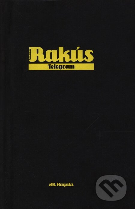 Kniha: Telegram (Stanislav Rakús). Koloman Kertész Bagala, 2009 Kniha: Telegram (Stanislav Rakús). Koloman Kertész Bagala, 2009