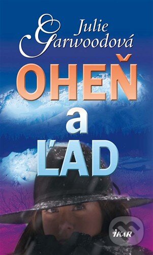 Kniha: Oheň a ľad (Julie Garwoodová). Ikar, 2009 Kniha: Oheň a ľad (Julie Garwoodová). Ikar, 2009