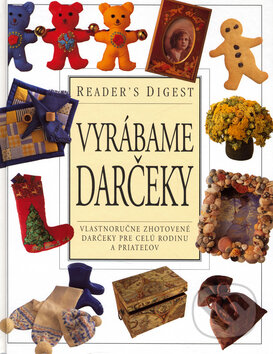 Kniha: Vyrábame darčeky (Reader´s Digest Výběr). Reader´s Digest Výběr, 2006 Kniha: Vyrábame darčeky (Reader´s Digest Výběr). Reader´s Digest Výběr, 2006