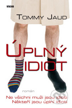 Kniha: Úplný idiot (Tommy Jaud). Víkend, 2009 Kniha: Úplný idiot (Tommy Jaud). Víkend, 2009