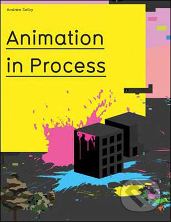 Animation in Process - Andrew Selby, Laurence King Publishing, 2009