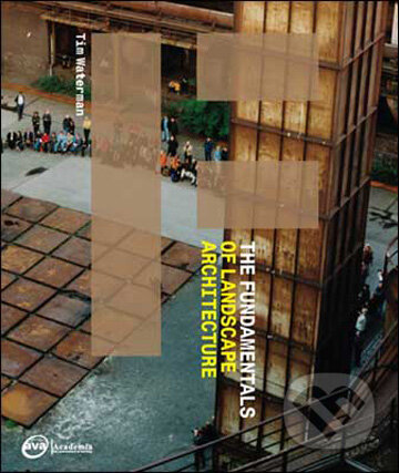 Kniha: The Fundamentals of Landscape Architecture (Tim Waterman). Ava, 2009 Kniha: The Fundamentals of Landscape Architecture (Tim Waterman). Ava, 2009