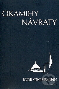 Okamihy, návraty - Igor Grossmann, Vydavateľstvo Orman, 2009