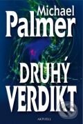 Kniha: Druhý verdikt (Michael Palmer). Aktuell, 2009 Kniha: Druhý verdikt (Michael Palmer). Aktuell, 2009