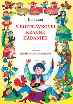 Kniha: V rozprávkovej krajine hádaniek (Ján Turan). Daxe, 2009 Kniha: V rozprávkovej krajine hádaniek (Ján Turan). Daxe, 2009