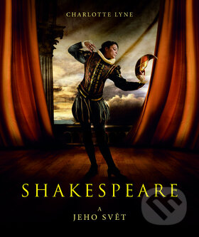 Kniha: Shakespeare a jeho svět (Charlotte Lyne). Brána, 2009 Kniha: Shakespeare a jeho svět (Charlotte Lyne). Brána, 2009