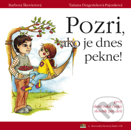 Kniha: Pozri, ako je dnes pekne! Podívej, jak je dnes hezky! (Barbora Škovierová a Tatiana Pajonková). Kontakt, 2009 Kniha: Pozri, ako je dnes pekne! Podívej, jak je dnes hezky! (Barbora Škovierová a Tatiana Pajonková). Kontakt, 2009
