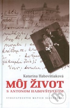 Kniha: Môj život s Antonom Habovštiakom (Katarína Habovštiaková). Matica slovenská, 2009 Kniha: Môj život s Antonom Habovštiakom (Katarína Habovštiaková). Matica slovenská, 2009