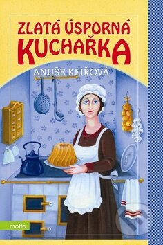 Kniha: Zlatá úsporná kuchařka s rozpočty (Anuše Kejřová). Motto, 2009 Kniha: Zlatá úsporná kuchařka s rozpočty (Anuše Kejřová). Motto, 2009