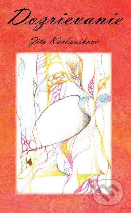 Kniha: Dozrievanie (Zita Kochaníková). CAD PRESS, 2009 Kniha: Dozrievanie (Zita Kochaníková). CAD PRESS, 2009