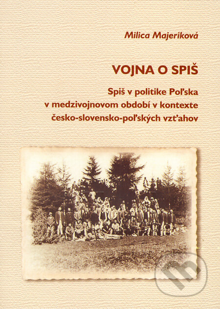Kniha: Vojna o Spiš (Milica Majeriková). Spolok Slovákov v Poľsku, 2007 Kniha: Vojna o Spiš (Milica Majeriková). Spolok Slovákov v Poľsku, 2007