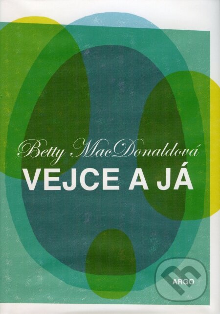 Kniha: Vejce a já (Betty MacDonald). Argo, 2009 Kniha: Vejce a já (Betty MacDonald). Argo, 2009