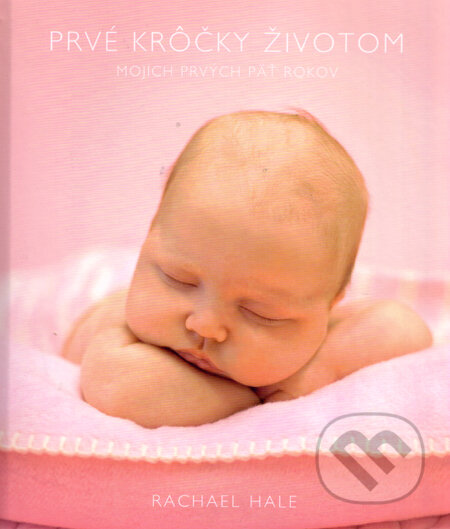 Kniha: Prvé krôčky životom (ružová) (Rachael Hale). New Wave, 2009 Kniha: Prvé krôčky životom (ružová) (Rachael Hale). New Wave, 2009