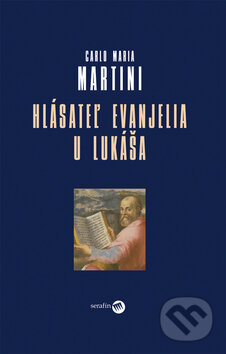 Kniha: Hlásateľ evanjelia u Lukáša (Carlo Maria Martini). Serafín, 2009 Kniha: Hlásateľ evanjelia u Lukáša (Carlo Maria Martini). Serafín, 2009