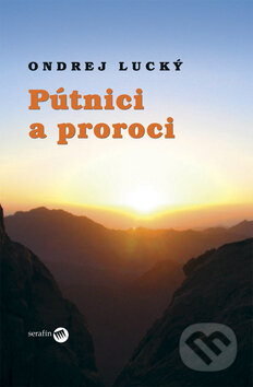 Kniha: Pútnici a proroci (Ondrej Lucký). Serafín, 2009 Kniha: Pútnici a proroci (Ondrej Lucký). Serafín, 2009