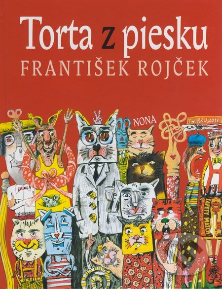 Kniha: Torta z piesku (František Rojček). NONA, 2009 Kniha: Torta z piesku (František Rojček). NONA, 2009