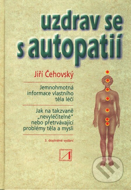 Kniha: Uzdrav se s autopatií (Jiří Čehovský). Alternativa, 2009 Kniha: Uzdrav se s autopatií (Jiří Čehovský). Alternativa, 2009